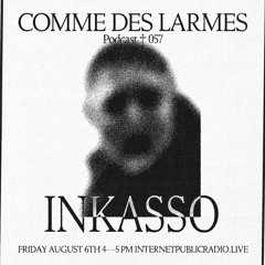Comme des Larmes podcast w / INKASSO #57
