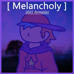 [Melancholy] | 2022 Remaster