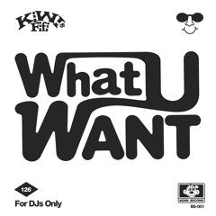 What U Want