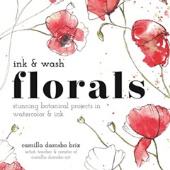 [Download] EBOOK 📃 Ink and Wash Florals: Stunning Botanical Projects in Watercolor a