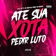ATE SUA XOTA PEDIR LUTO ( DJ JL DO TP ) Mc’s ANJIM, PANICO & MORENA