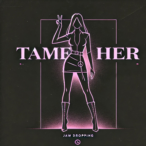 Tame her