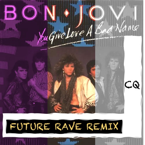 Bon Jovi - You Give Love A Bad Name (CQ Future Rave Remix)