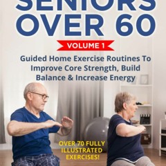 EBOOK Workouts For Seniors Over 60, Volume #1: Guided Home Exercise Routines To