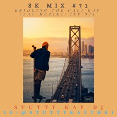 [BAY AREA SOUND] SK Mix #71 : Bridging the Cali Gap (Yay Muzik!) [Ep.01]