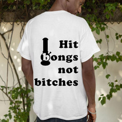 Hit Bongs Not Bitches Shirt