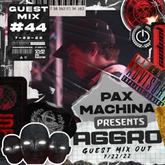 Pax Machina Presents #44 - AGGRO