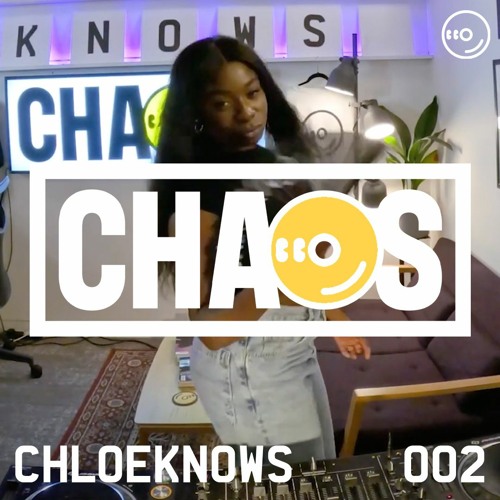 CHLOEKNOWS : LIVE FROM CHAOS 002