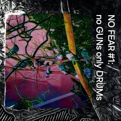 NO FEAR #1: No GUNs Only DRUMs