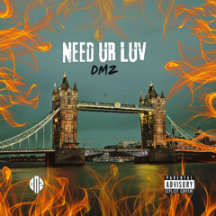 NEED UR LUV