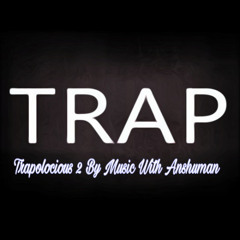 Trapolocious 2 By Music With ANSHUMAN, Latest INDIAN Trap Music 2K25