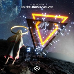 Axel North - No Feelings Involved [OUT NOW]
