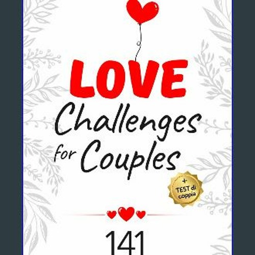 Stream Read eBook [PDF] ⚡ Love Challenges for Couples, Avventure d'Amore:  Scopri 141 Sfide di Coppia e u by Pagonismab