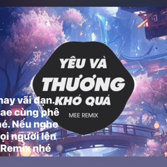 YÊU VÀ THƯƠNG KHÓ QUÁ - MEE REMIX TIKTOK  TÌNH TA HAI NGÃ VER 2 REMIX  NHAC TREND TIKTOK 2024.mp3