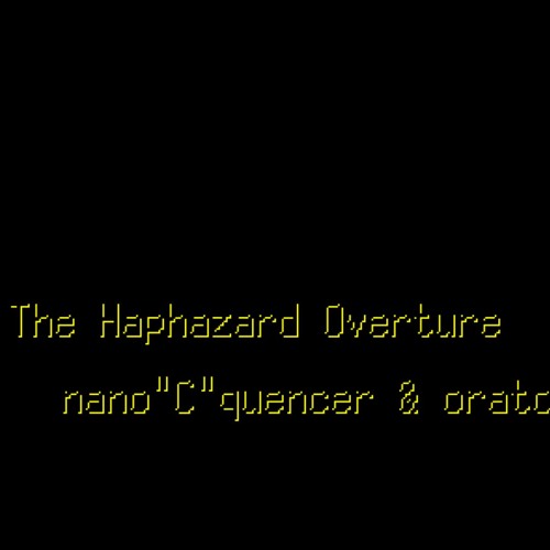 [#BOF:TT] The Haphazard Overture / nano"C"quencer & oratoruk