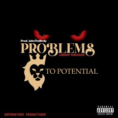 Leeroy The Voice - Problems To Potential (Prod. JakeTheBirdy)