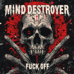 Mind Destroyer - Fuck off