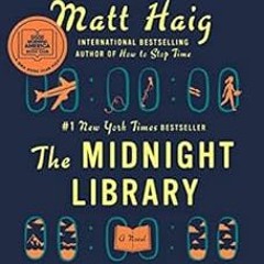 Access [EBOOK EPUB KINDLE PDF] The Midnight Library: A Novel by Matt Haig 📝