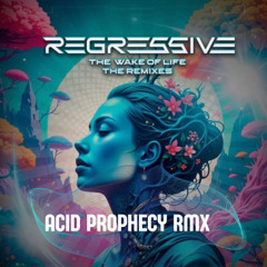 Regressive - The Wake of Life (Acid Prophecy RMX)
