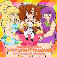 Caramella Girls - Tutti Frutti Lover (Astro Panda Bootleg)