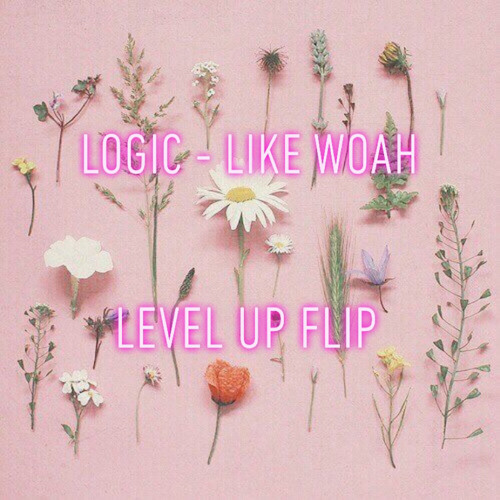 LOGIC - LIKE WOAH (LEVEL UP FLIP)