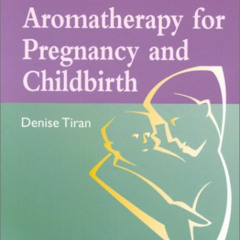Get PDF 💝 Clinical Aromatherapy for Pregnancy and Childbirth by  Denise Tiran HonDUn