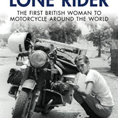 [VIEW] PDF 💖 Lone Rider: The First British Woman to Motorcycle Around the World by
