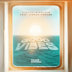 Victor Einstein feat. Kieran Fowkes - Good Vibes (Extended Mix)