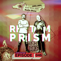 AKA AKA pres. Rhythm Prism Radio #046 (Latin Tech Special)