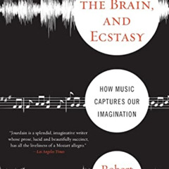 [GET] KINDLE 💝 Music, The Brain, And Ecstasy: How Music Captures Our Imagination by