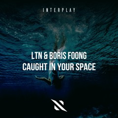 LTN & Boris Foong - Caught In Your Space [FREE DOWNLOAD]