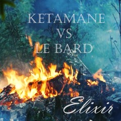 ♫ Ketamane & Le Bard - Elixir ♫