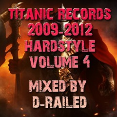 Titanic Records - 2009-2012 Hardstyle - Volume 4 - Mixed By D-Railed **FREE WAV DOWNLOAD**