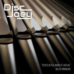 Johann Sebastian Bach - Toccata & Fugue In D Minor (Disc Joey Remix)
