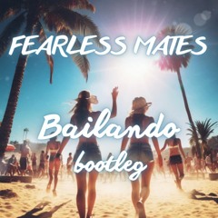 Fearless Mates - Bailando (Bootleg)(FREE DL)