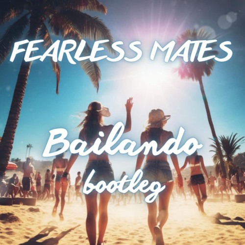 Fearless Mates - Bailando (Bootleg)(FREE DL)