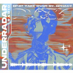 UNDERRADAR Radio - EP. 07 EPHACY