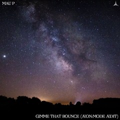Mau P - Gimme That Bounce (ÆON:MODE ÆDIT)