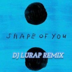 Ed Sheeran - Shape of You (Lurap Remix)