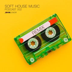John Junior - Soft House Music (Podcast 002)
