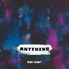BAD HABIT - Anything
