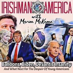Balloons, Biden & DeSantis Insanity - Irishman In America