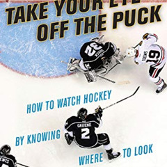 FREE EBOOK 📜 Take Your Eye Off the Puck: How to Watch Hockey By Knowing Where to Loo
