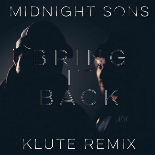 Midnight Sons - Bring It Back (Klute Remix)