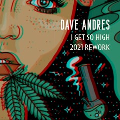 Dave Andres - I Get So High (2021 Rework)