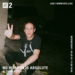 No Weapon Is Absolute on NTS by Cosmo Vitelli 05 May 21