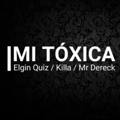 Mi toxica - Elgin Quiz x Killa x Mr Dereck.mp3