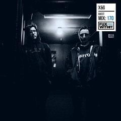FUXWITHIT Guest Mix: 170 - X&G