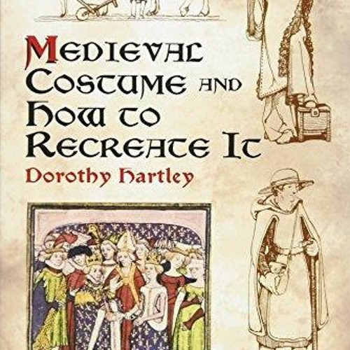 Stream [PDF READ ONLINE] Medieval Costume and How to Recreate It (Dover  Fashion and Costumes) from Paxtonjoyce | Listen online for free on  SoundCloud