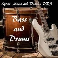Bass and Drums - Lyrics, Music and Vocal : DRS